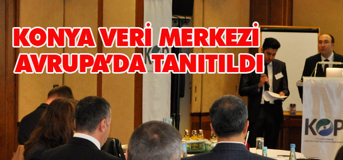 Konya veri merkezi Avrupa’da tanıtıldı