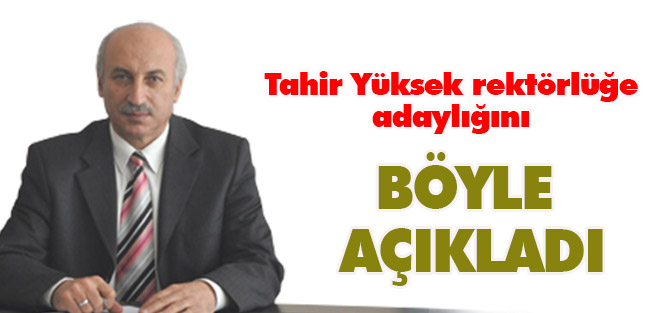 Tahir Yüksek rektör adaylığını açıkladı