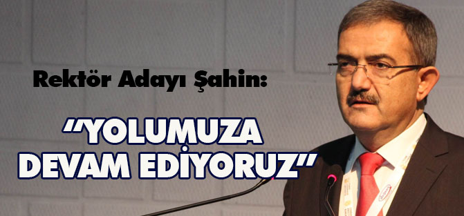 Şahin: "öğretim üyelerimizin teveccühleriyle yolumuza devam ediyoruz”