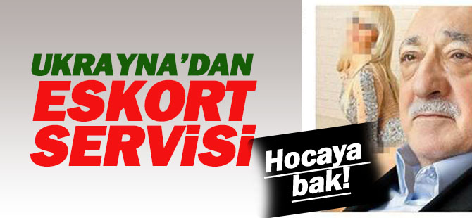 FETÖ'den Ukrayna'dan eskort servisi