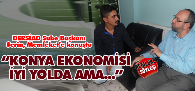 Konya ekonomisi iyi yolda ama daha çok çalışmalıyız