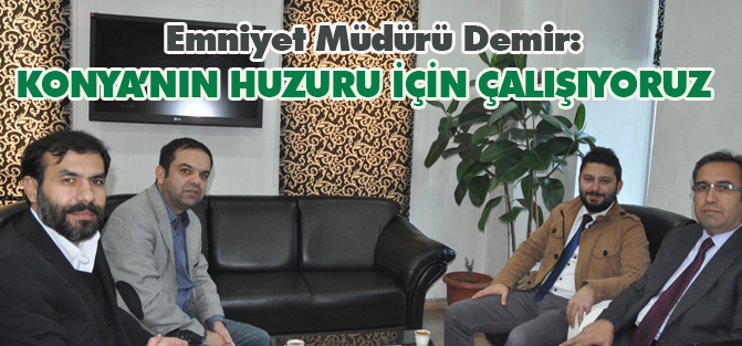 Emniyet Müdürü Demir: Konya’nın huzuru için çalışıyoruz