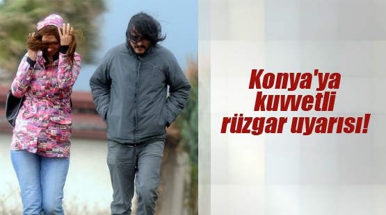 Konya için kuvvetli  rüzgar uyarısı