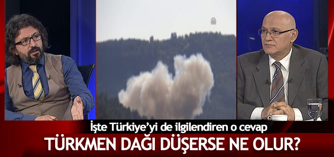 Türkmen Dağı düşerse ne olur?