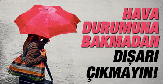 Meteoroloji uyardı: Hava durumuna bakmadan dışarı çıkmayın!