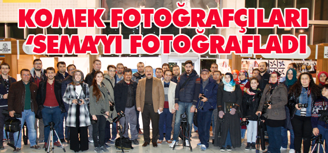 KOMEK fotoğrafçıları ‘sema’yı fotoğrafladı