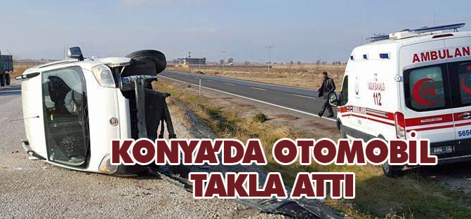 Konya'da otomobil takla attı: 1 yaralı