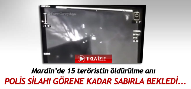 Mardin'de 15 terörist öldürüldü: Polis silahı görene kadar sabırla bekledi