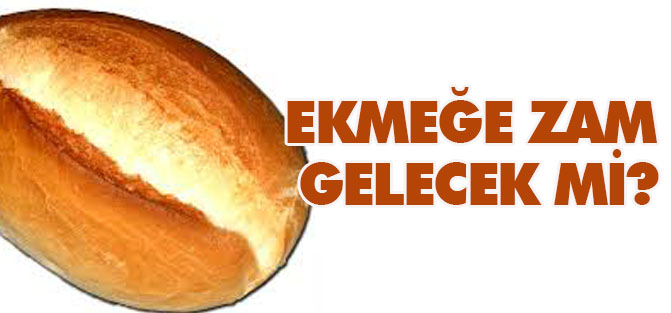 Ekmeğe zam gelecek mi?