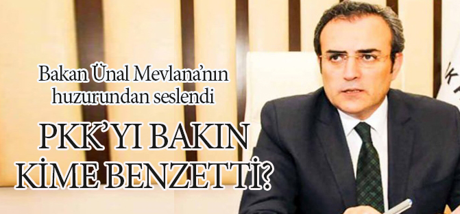 Bakan Ünal Mevlana'nın huzurunda PKK'yı Taliban'a benzetti!