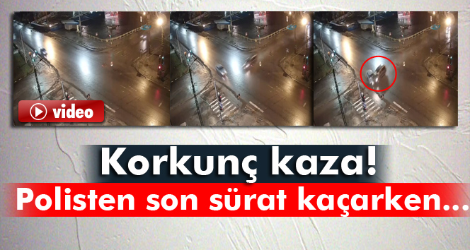 Polisten son sürat kaçarken...