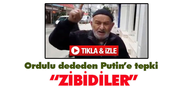 Ordulu dededen Putin’e tepki