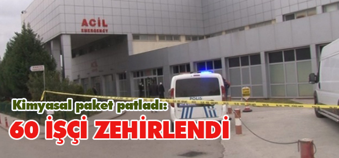 Kimyasal paket patladı: 60 işçi zehirlendi