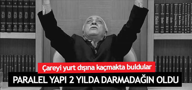 Paralel Yapı 2 yılda darmadağın oldu