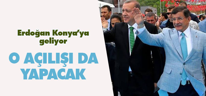 Erdoğan Konya'ya geliyor