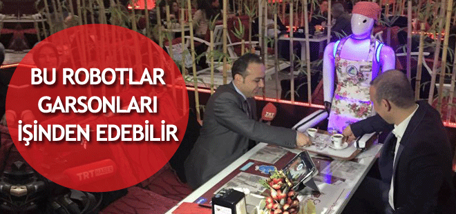 Bu robotlar garsonları işinden edebilir