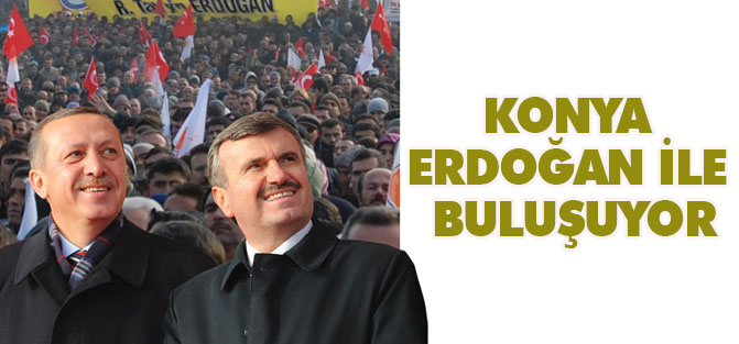 Konya, Cumhurbaşkanı Erdoğan ile buluşuyor