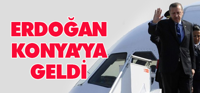 Erdoğan Konya'ya geldi