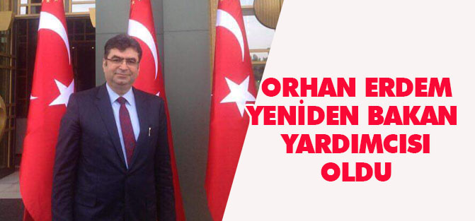 Orhan Erdem yeniden bakan yardımcısı oldu