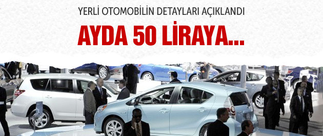 Aylık 50 TL yakıtla yerli otomobil geliyor