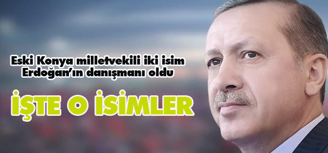 İki Konyalı vekil Erdoğan'ın ekibinde...