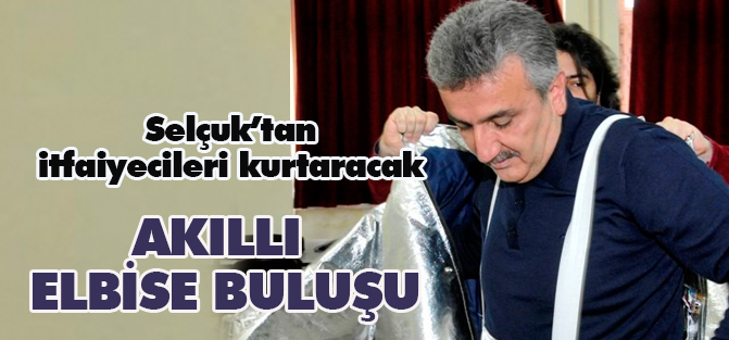 Selçuk’tan itfaiyecileri kurtaracak akıllı elbise buluşu