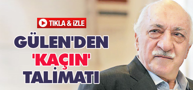 Gülen'den 'kaçın' talimatı