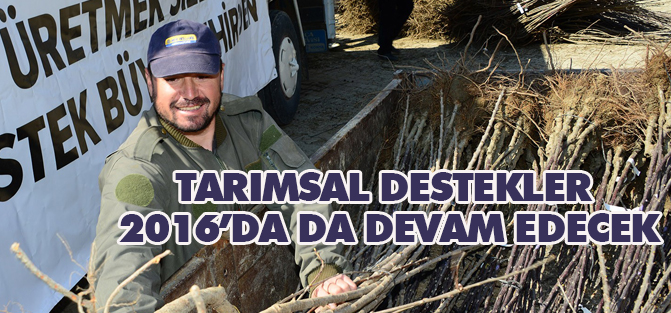 Tarımsal destekler 2016’da da devam edecek