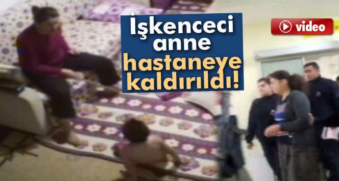 İşkenceci üvey anne hastaneye kaldırıldı!