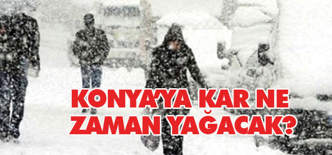 Konya'ya kar ne zaman geliyor?