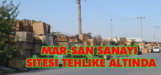 MAR-SAN Sanayi Sitesi Tehlike Altında