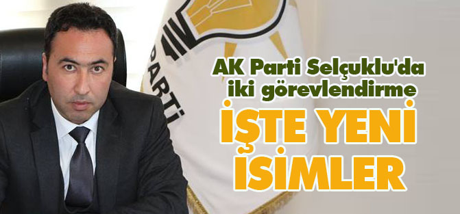 AK Parti Selçuklu'da iki görevlendirme