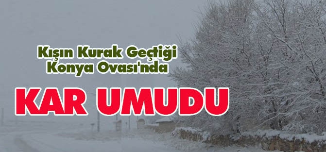 Kışın Kurak Geçtiği Konya Ovası'nda Kar Umudu