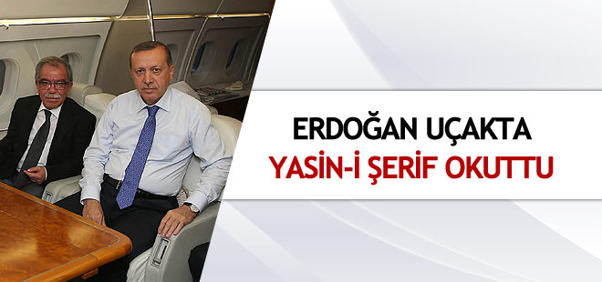 Erdoğan Hasan Karakaya için uçakta Yasin okuttu