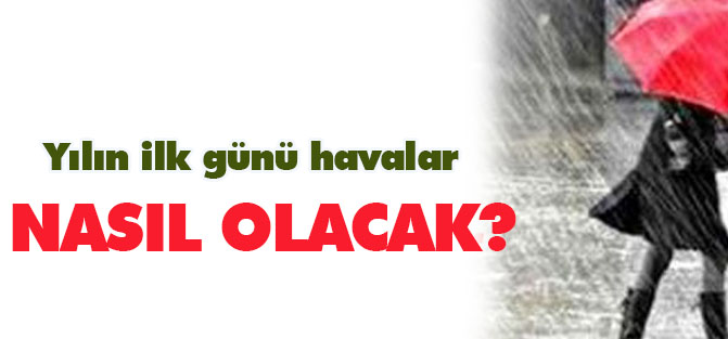 Yılın ilk günü havalar nasıl olacak?