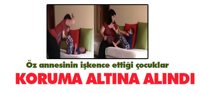 Annelerinin şiddet uyguladığı çocuklar korumaya alındı