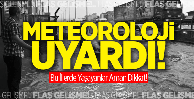 Meteoroloji uyardı: O illerde yaşayanlar dikkat!