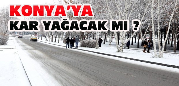 Konya'ya kar yağacak mı? Batıda yağmur doğuda kar