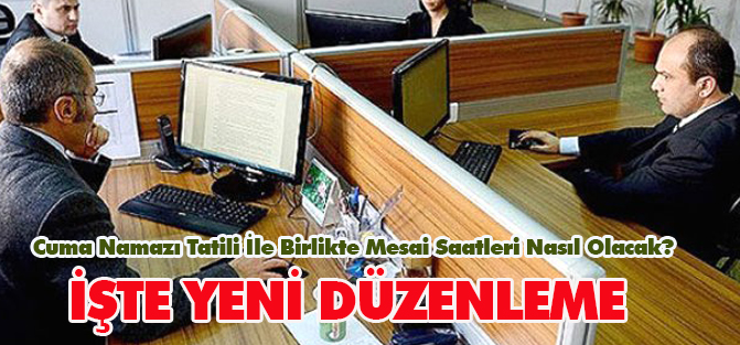 Cuma Namazı Tatili İle Birlikte Mesai Saatleri Nasıl Olacak