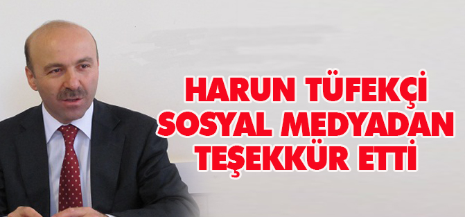 Harun Tüfekçi sosyal medyadan teşekkür etti
