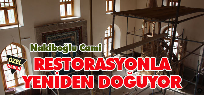 Nakiboğlu Cami  RESTORASYONLA YENİDEN DOĞUYOR