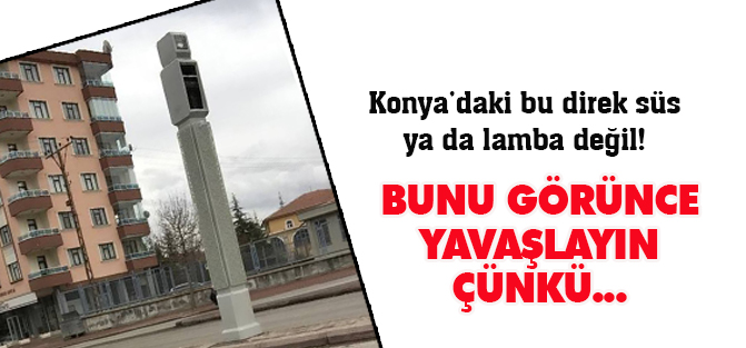 Bu direk lamba ya da süs değil!