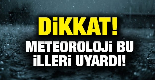 Meteoroloji o illeri uyardı