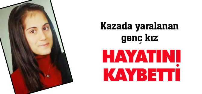Kazada yaralanan kız hayatını kaybetti
