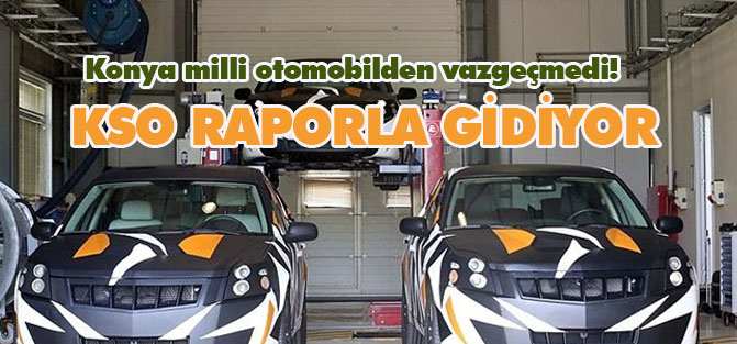 Konya yerli otomobile rapor ile talip oluyor