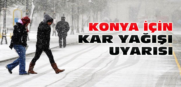 Dikkat! Konya'ya kar geliyor