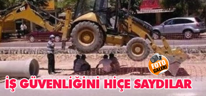 İş güvenliğini hiçe saydılar