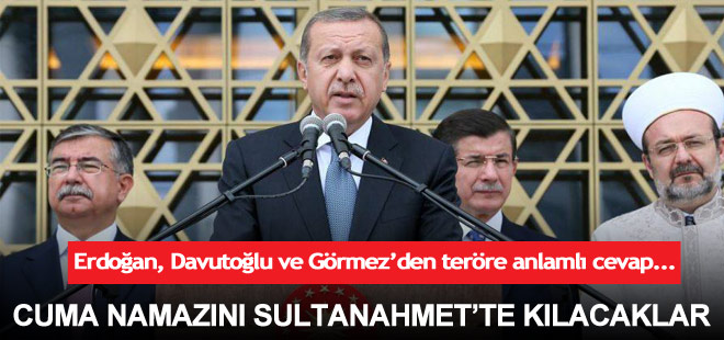 Erdoğan, Davutoğlu ve Görmez'den anlamlı Sultanahmet cevabı