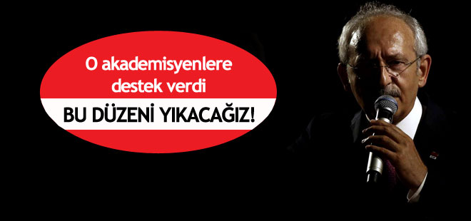 Kılıçdaroğlu: Akademisyenleri gözaltına alan bu düzeni değiştireceğiz