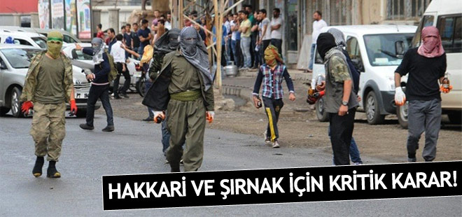 Hakkari ve Şırnak için kritik karar!